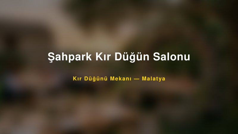 Şahpark Kır Düğün Salonu Malatya Kır Düğünü Mekanı