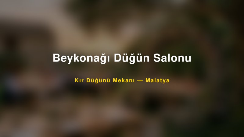 Beykonağı Düğün Salonu Malatya Kır Düğünü Mekanı