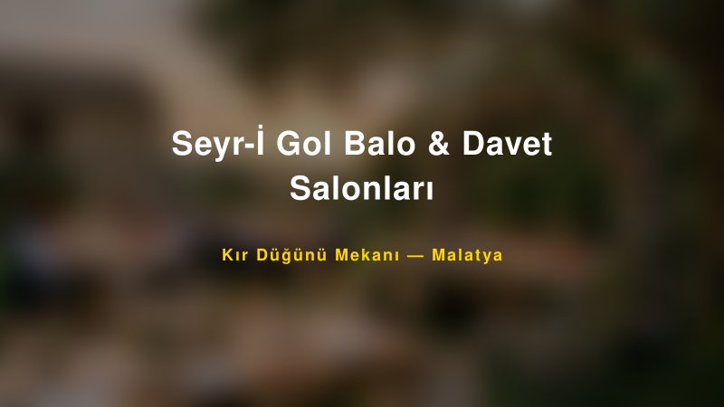 Seyr-İ Gol Balo & Davet Salonları Malatya Kır Düğünü Mekanı