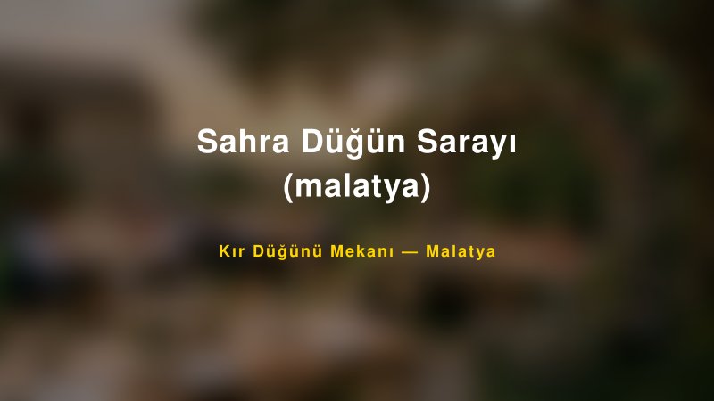 Sahra Düğün Sarayı (malatya) Malatya Kır Düğünü Mekanı