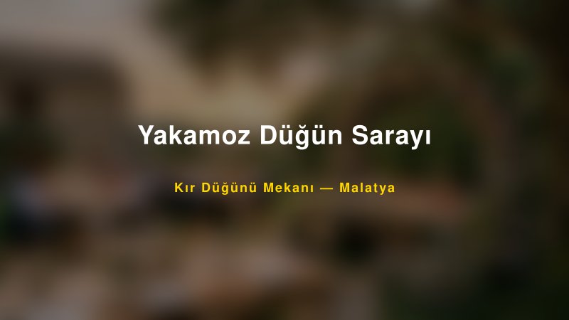 Yakamoz Düğün Sarayı Malatya Kır Düğünü Mekanı