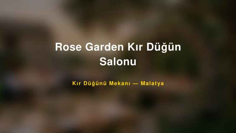 Rose Garden Kır Düğün Salonu Malatya Kır Düğünü Mekanı