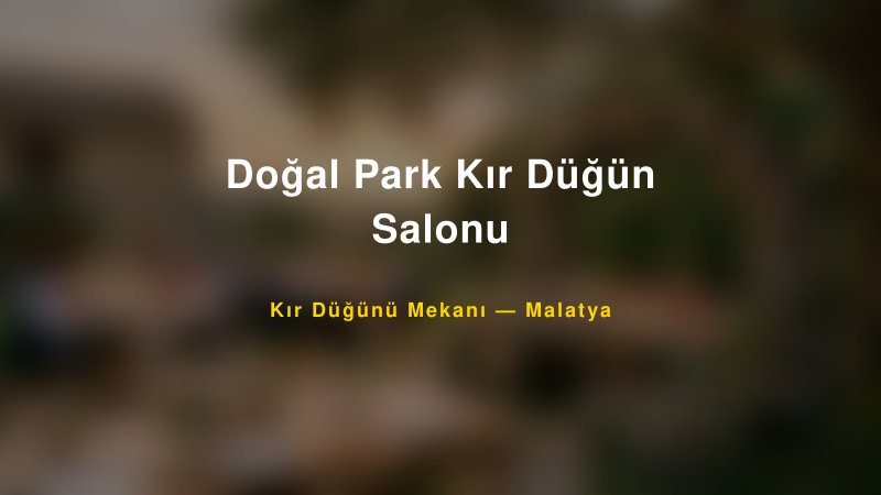 Doğal Park Kır Düğün Salonu Malatya Kır Düğünü Mekanı