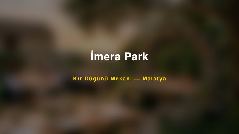 İmera Park Malatya Kır Düğünü Mekanı