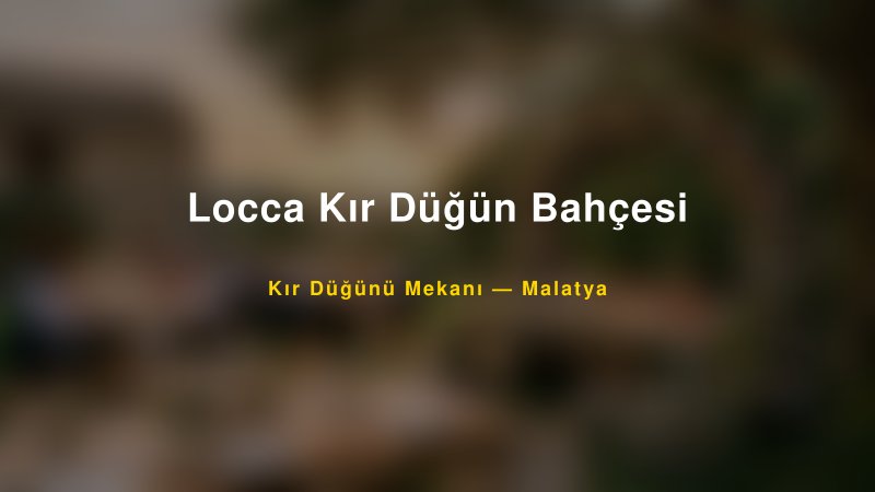 Locca Kır Düğün Bahçesi Malatya Kır Düğünü Mekanı