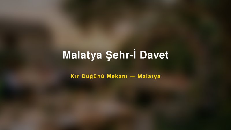 Malatya Şehr-İ Davet Malatya Kır Düğünü Mekanı