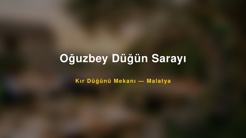 Oğuzbey Düğün Sarayı Malatya Kır Düğünü Mekanı