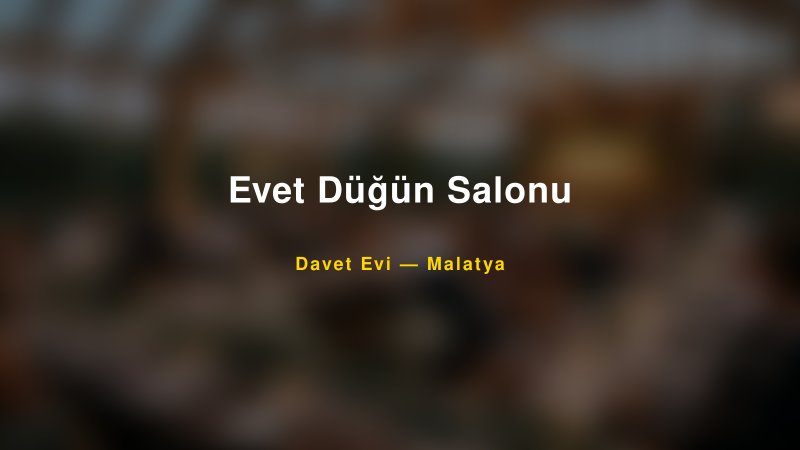 Evet Düğün Salonu — Malatya Kır Düğünü Mekanı Rehberi