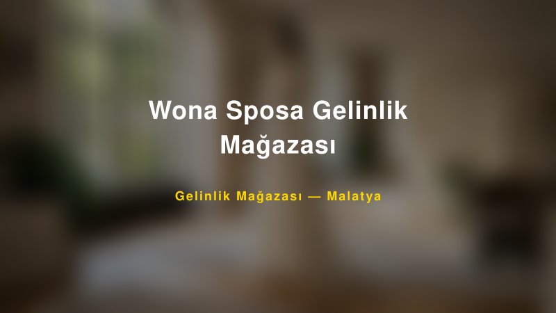 Wona Sposa Gelinlik Mağazası — Malatya Kır Düğünü Mekanı Rehberi