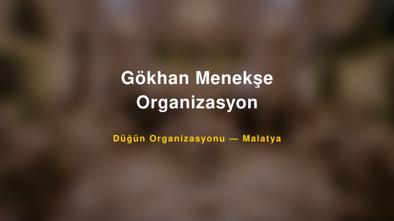 Gökhan Menekşe Organizasyon — Malatya Kır Düğünü Mekanı Rehberi