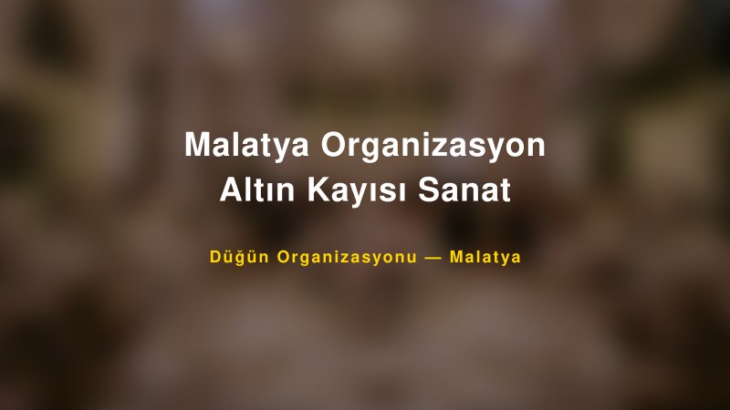 Malatya Organizasyon Altın Kayısı Sanat — Malatya Kır Düğünü Mekanı Rehberi
