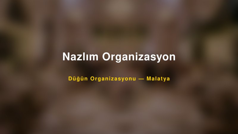 Nazlım Organizasyon — Malatya Kır Düğünü Mekanı Rehberi