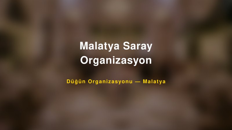 Malatya Saray Organizasyon — Malatya Kır Düğünü Mekanı Rehberi