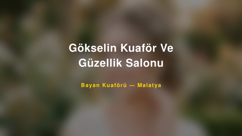 Gökselin Kuaför Ve Güzellik Salonu — Malatya Kır Düğünü Mekanı Rehberi
