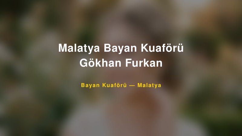 Malatya Bayan Kuaförü Gökhan Furkan — Malatya Kır Düğünü Mekanı Rehberi