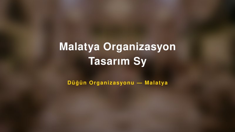 Malatya Organizasyon Tasarım Sy — Malatya Kır Düğünü Mekanı Rehberi