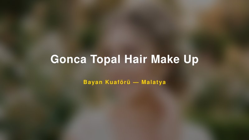 Gonca Topal Hair Make Up — Malatya Kır Düğünü Mekanı Rehberi