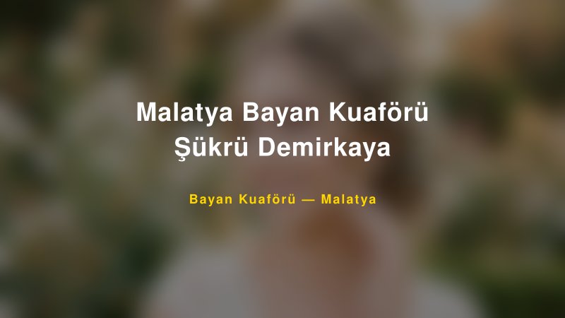 Malatya Bayan Kuaförü Şükrü Demirkaya — Malatya Kır Düğünü Mekanı Rehberi
