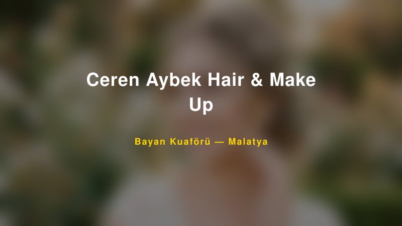 Ceren Aybek Hair & Make Up — Malatya Kır Düğünü Mekanı Rehberi