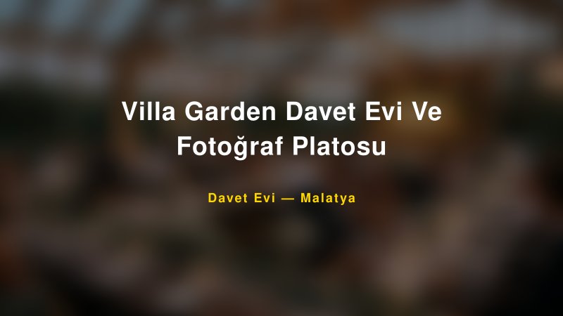 Villa Garden Davet Evi Ve Fotoğraf Platosu Fiyatları ve Paket Seçenekleri
